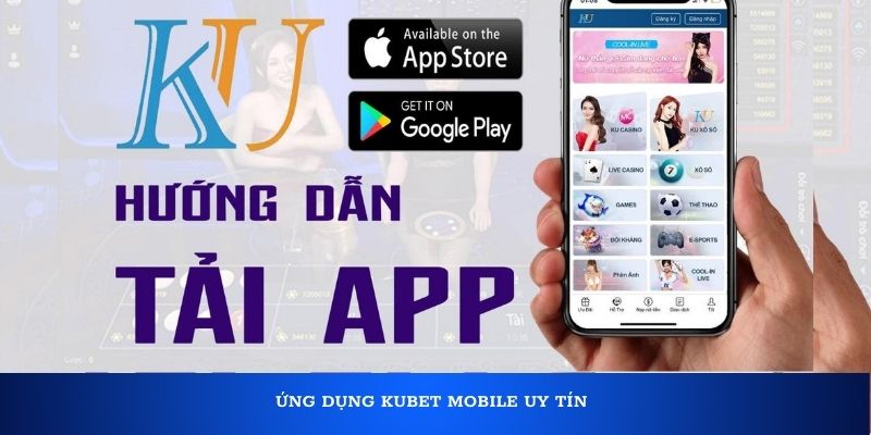 Ứng dụng Kubet Mobile uy tín