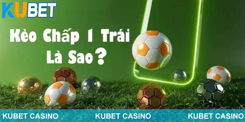 Tìm hiểu kèo chấp 1 trái là sao 